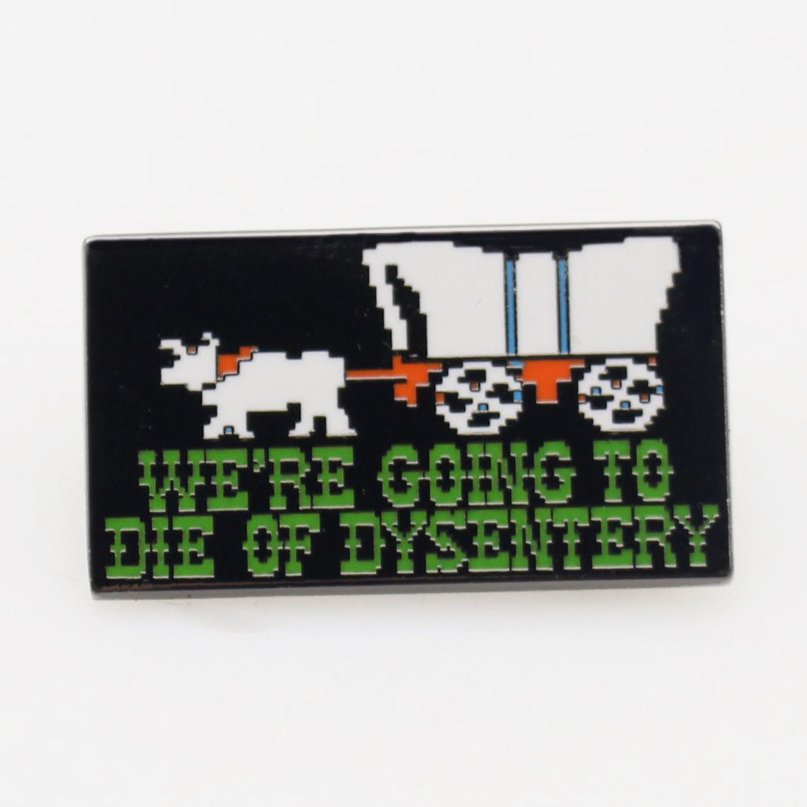 We're Going to Die of Dysentery "Oregon Trail" Enamel Pin - The Original Underground