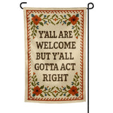 Y'all Are Welcome but Y'all Gotta Act Right Garden Flag - Shady Front
