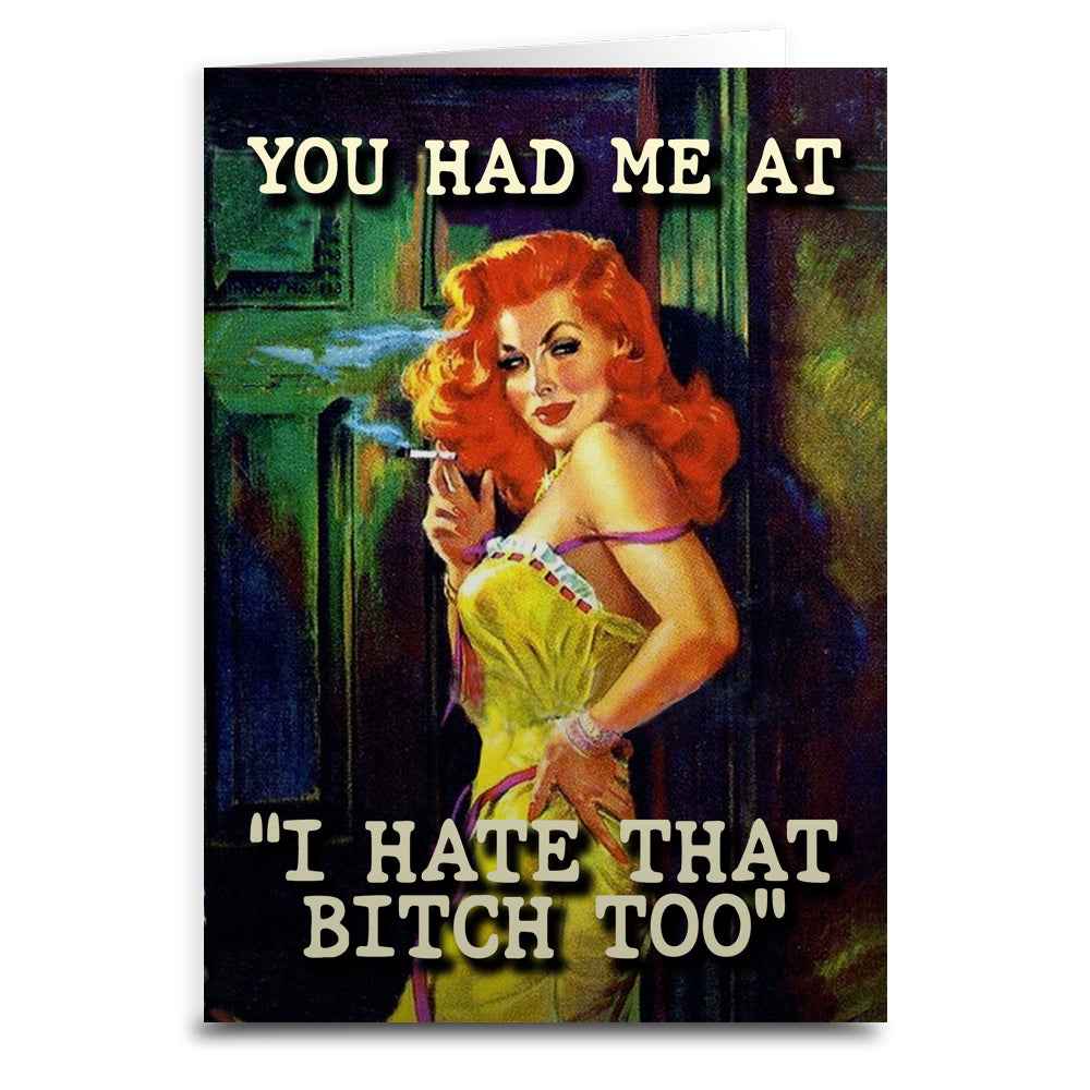 You Had Me At "I Hate That B-tch Too" Greeting Card - The Original Underground
