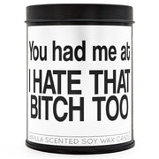You Had Me At "I Hate That B-tch Too" Scented Candle - The Original Underground