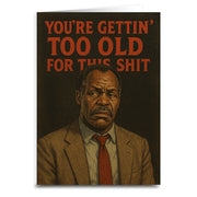 You're Gettin' Too Old for This S--t Greeting Card - Shady Front