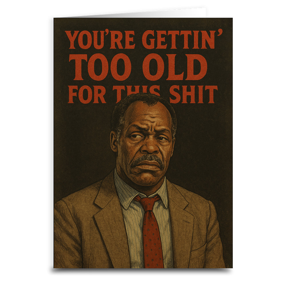 You're Gettin' Too Old for This S--t Greeting Card - Shady Front