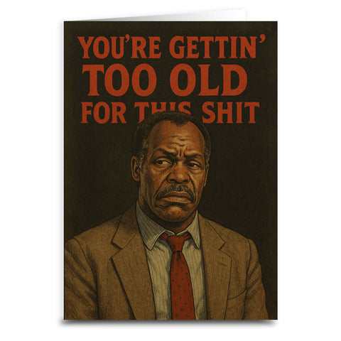 You're Gettin' Too Old for This S--t Greeting Card - Shady Front