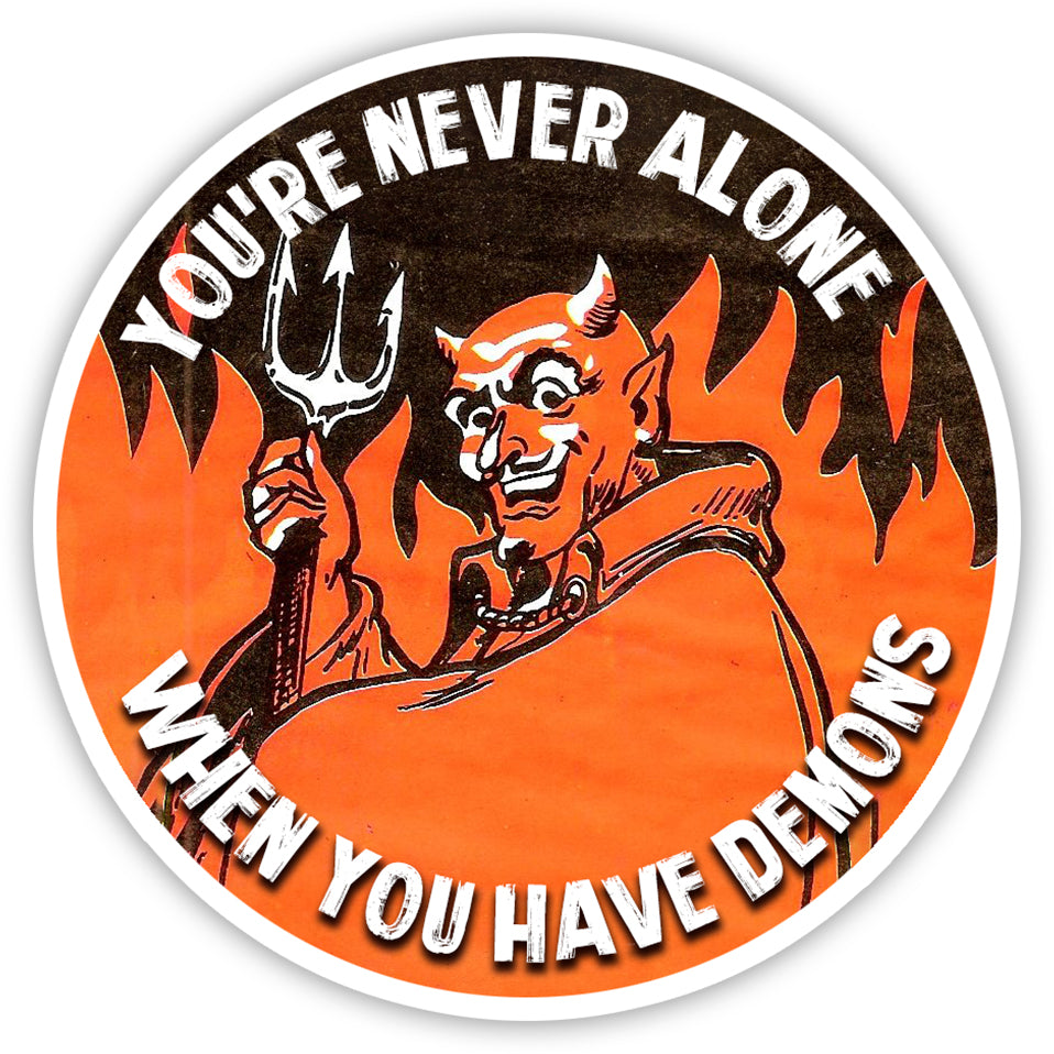 You're Never Alone When You Have Demons Sticker - Shady Front