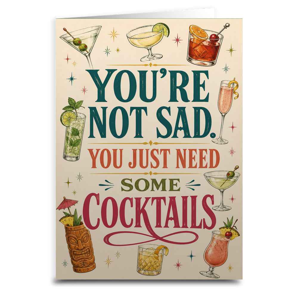 You're Not Sad, You Just Need Some Cocktails Greeting Card - The Original Underground