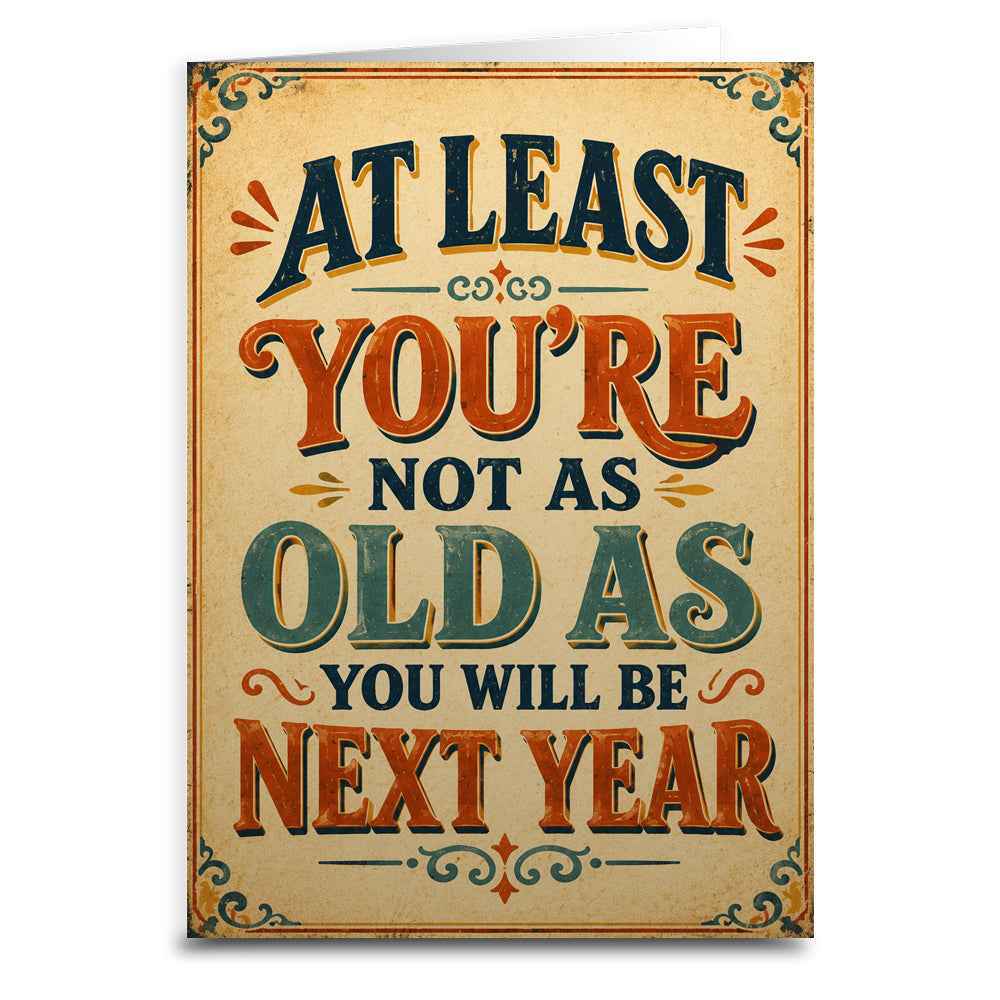 You're Not as Old as You Will Be Next Year Birthday Card - The Original Underground