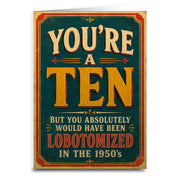 You're a Ten, But Would Have Been Lobotomized Greeting Card - The Original Underground