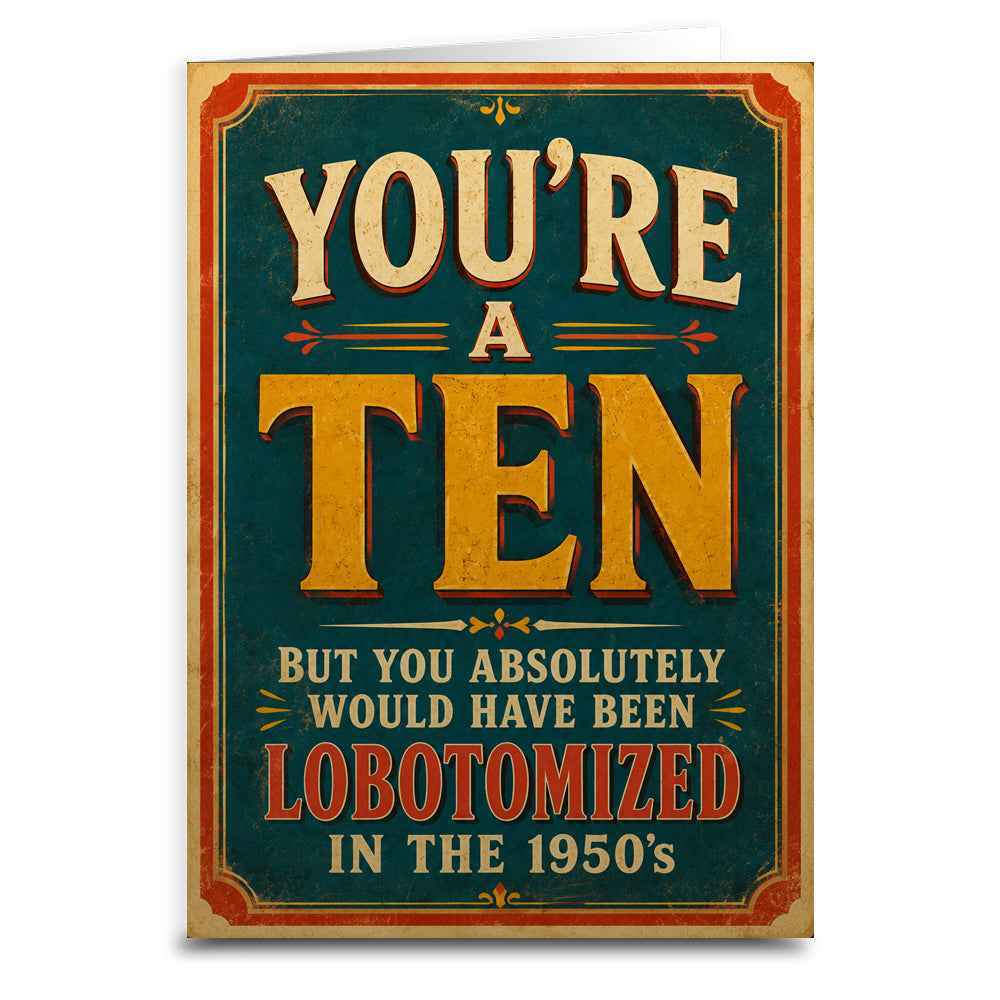 You're a Ten, But Would Have Been Lobotomized Greeting Card - The Original Underground