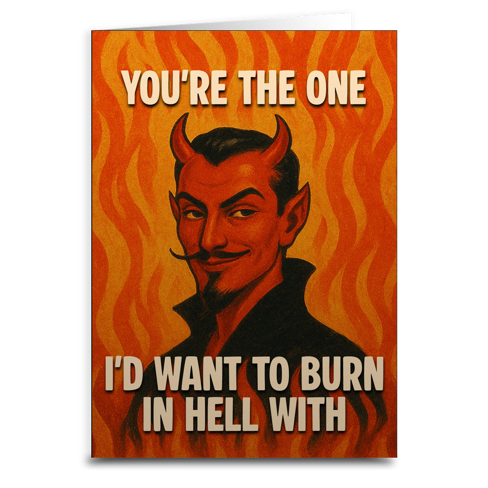 You're the One I'd Want to Burn in Hell With Greeting Card - Shady Front