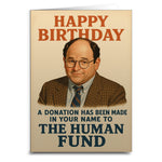 A Donation Has Been Made to the Human Fund Birthday Greeting Card - The Original Underground