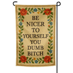Be Nicer to Yourself You Dumb B - tch Needlepoint Garden Flag - The Original Underground