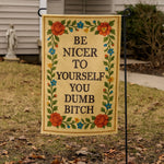 Be Nicer to Yourself You Dumb B - tch Needlepoint Garden Flag - The Original Underground
