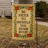 Be Nicer to Yourself You Dumb B - tch Needlepoint Garden Flag - The Original Underground