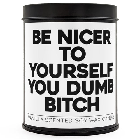 Be Nicer to Yourself You Dumb B - tch Scented Candle - The Original Underground