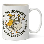 Be the Nonsense You Want to See In the World Mug - The Original Underground