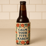 Calm Your T - ts Karen Can Cooler - The Original Underground