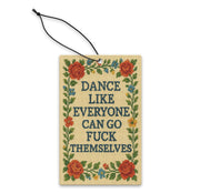 Dance Like Everyone Can Go F--k Themselves Air Freshener - The Original Underground