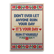 Don't Ever Let Anyone Ruin Your Day Card - The Original Underground
