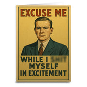 Excuse Me While I Sh-t Myself Greeting Card - The Original Underground