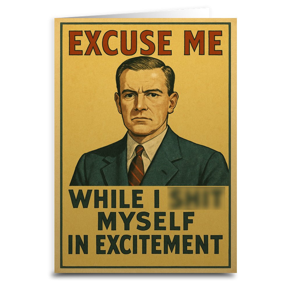 Excuse Me While I Sh-t Myself Greeting Card - The Original Underground