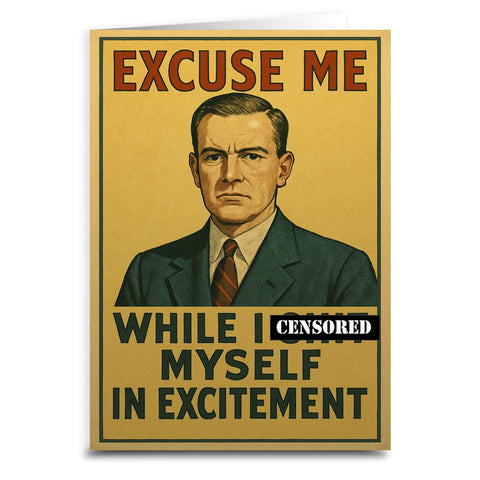 Excuse Me While I Sh - t Myself Greeting Card - The Original Underground