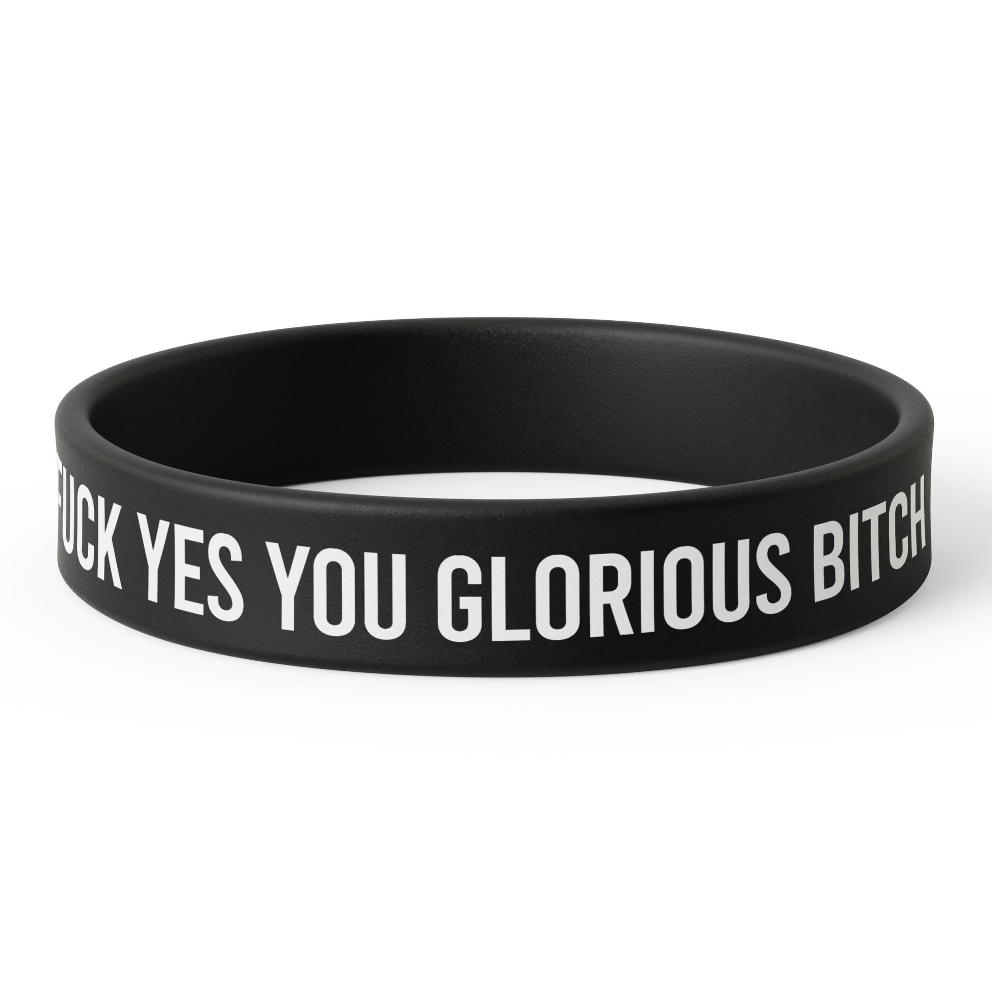 F--k Yes You Glorious B-tch Silicone Wristband - The Original Underground