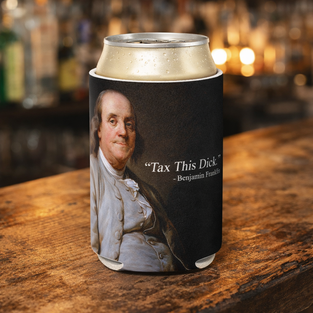 Tax This D-ck Benjamin Franklin Can Cooler - The Original Underground