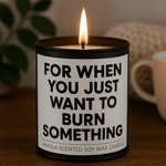 For When You Just Want to Burn Something Scented Candle - The Original Underground