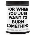 For When You Just Want to Burn Something Scented Candle - The Original Underground