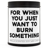 For When You Just Want to Burn Something Scented Candle - The Original Underground