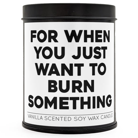 For When You Just Want to Burn Something Scented Candle - The Original Underground