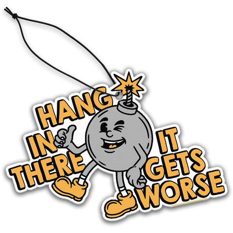 Hang In There It Gets Worse Air Freshener - The Original Underground