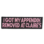 I Got My Appendix Removed at Claire's Patch - The Original Underground