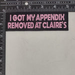I Got My Appendix Removed at Claire's Patch - The Original Underground