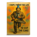 I Hope I'm Not Too Late to Cut the Cake Greeting Card - The Original Underground