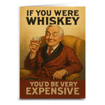 If You Were Whiskey You'd Be Expensive Greeting Card - The Original Underground