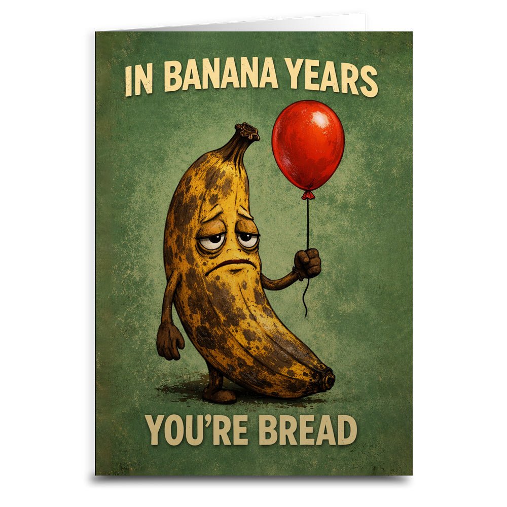 In Banana Years You're Bread Birthday Card - The Original Underground