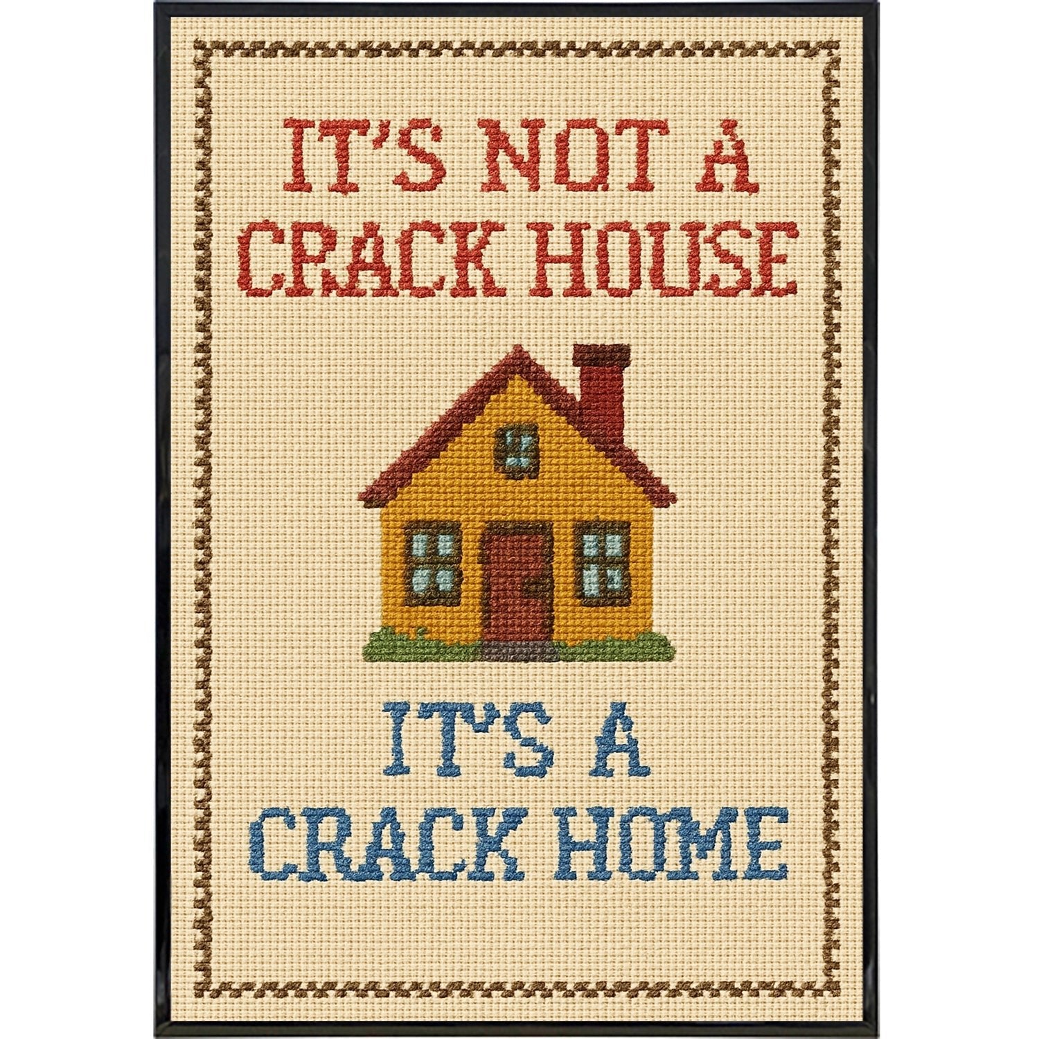 It's Not a Crack House It's a Crack Home Needlepoint Poster Print - The Original Underground