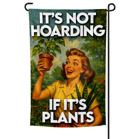 It's Not Hoarding If It's Plants Garden Flag - The Original Underground