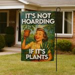 It's Not Hoarding If It's Plants Garden Flag - The Original Underground