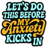 Let's Do This Before My Anxiety Kicks In Sticker - The Original Underground