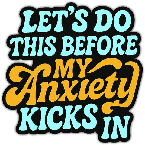 Let's Do This Before My Anxiety Kicks In Sticker - The Original Underground