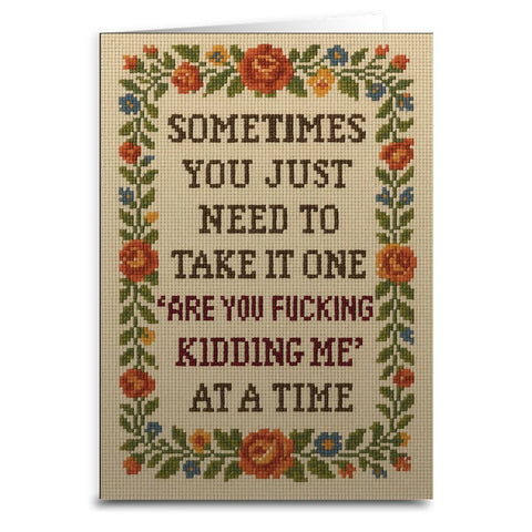 One "Are Your F - king Kidding Me" at a Time Greeting Card - The Original Underground