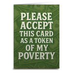 Please Accept This Card as a Token of My Poverty Greeting Card - The Original Underground