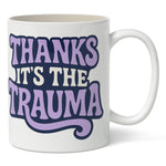 Thanks It's the Trauma Mug - The Original Underground