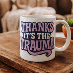 Thanks It's the Trauma Mug - The Original Underground