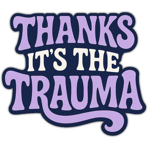 Thanks It's the Trauma Sticker - The Original Underground