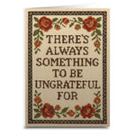 There's Always Something to Be Ungrateful For Greeting Card - The Original Underground