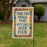 This Too Shall Pass But Holy F - k Garden Flag - The Original Underground