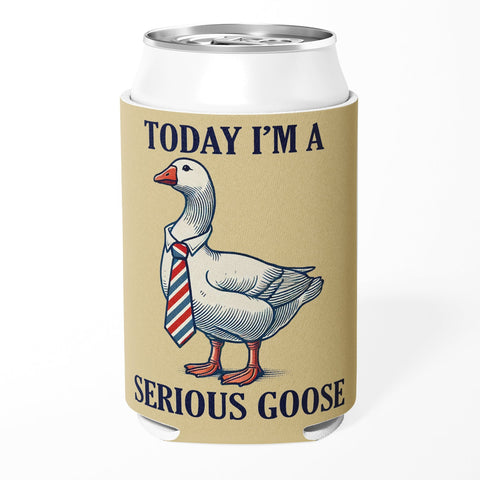 Today I'm a Serious Goose Can Cooler - The Original Underground